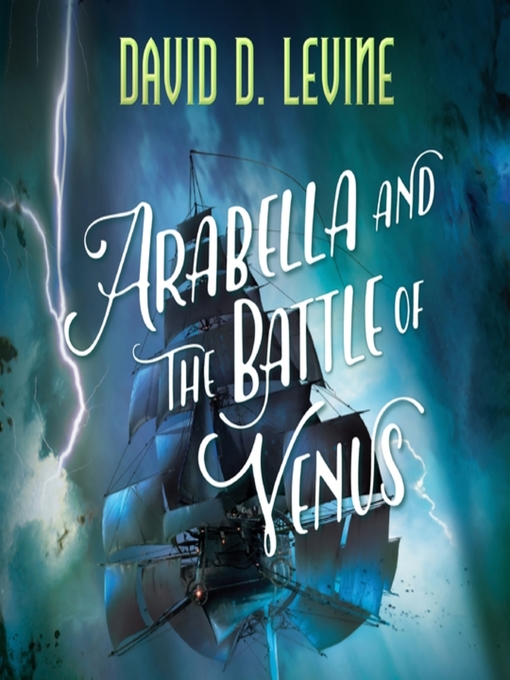 Title details for Arabella and the Battle of Venus by David D. Levine - Available